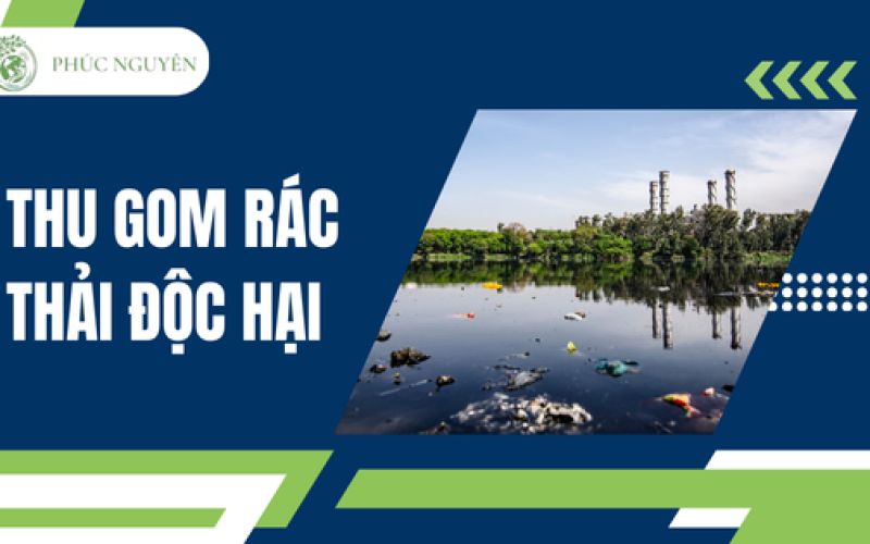 Thu gom rác thải độc hại